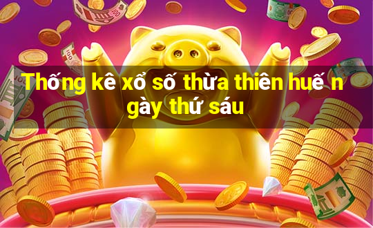 Thống kê xổ số thừa thiên huế ngày thứ sáu