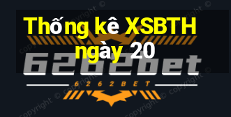 Thống kê XSBTH ngày 20