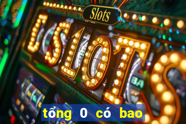 tổng 0 có bao nhiêu số