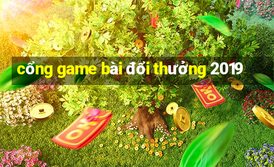 cổng game bài đổi thưởng 2019