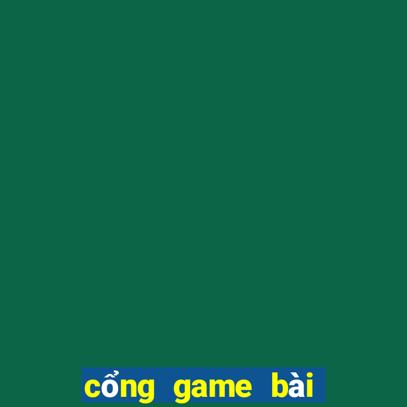 cổng game bài đổi thưởng 2019