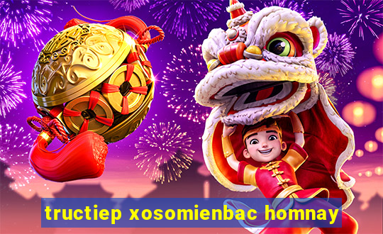 tructiep xosomienbac homnay