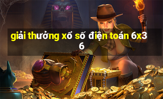 giải thưởng xổ số điện toán 6x36