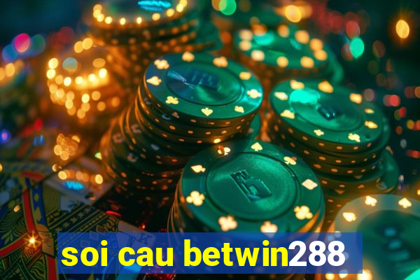 soi cau betwin288