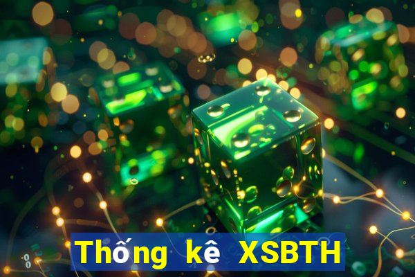 Thống kê XSBTH ngày 10