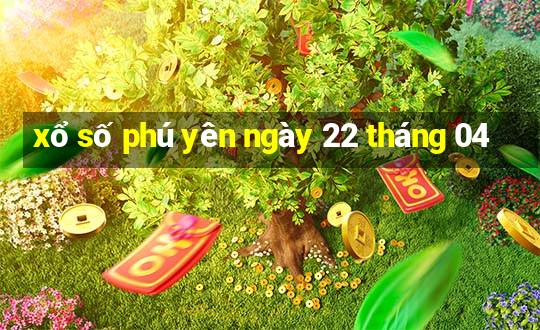 xổ số phú yên ngày 22 tháng 04