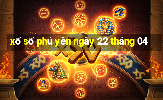 xổ số phú yên ngày 22 tháng 04