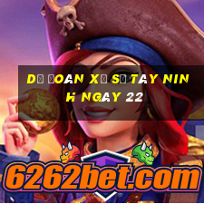 Dự Đoán Xổ Số Tây Ninh ngày 22