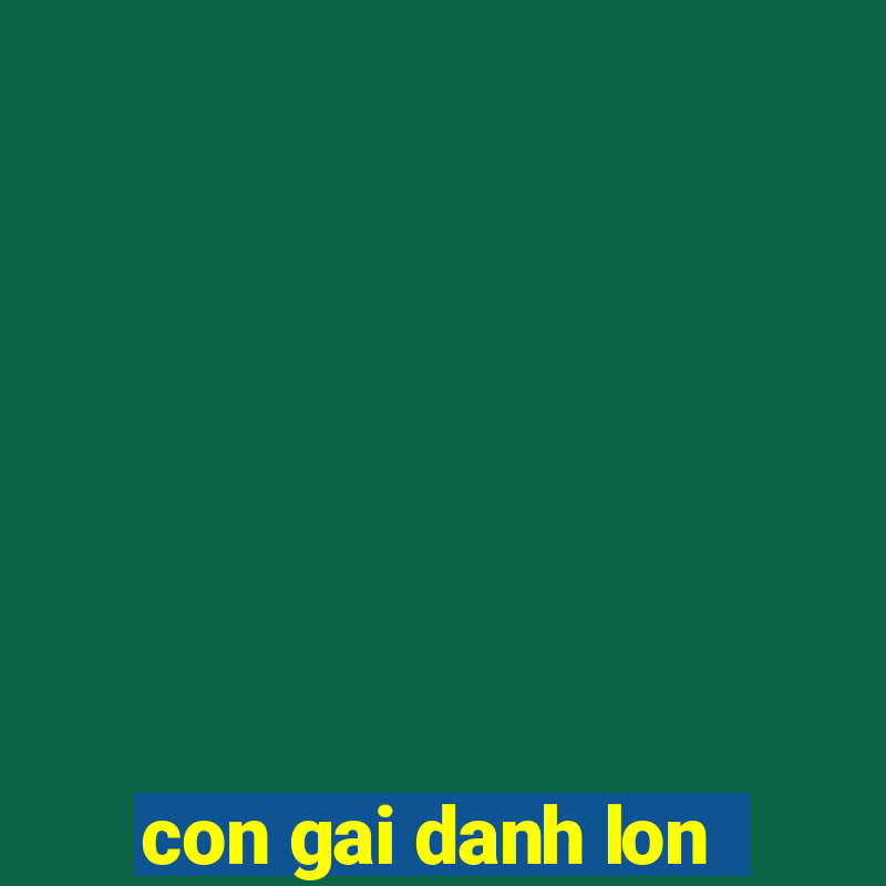 con gai danh lon