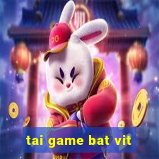 tai game bat vit