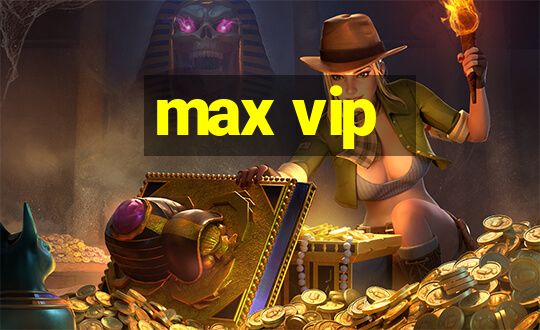 max vip