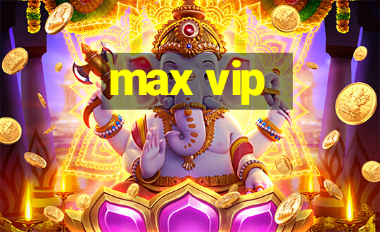 max vip