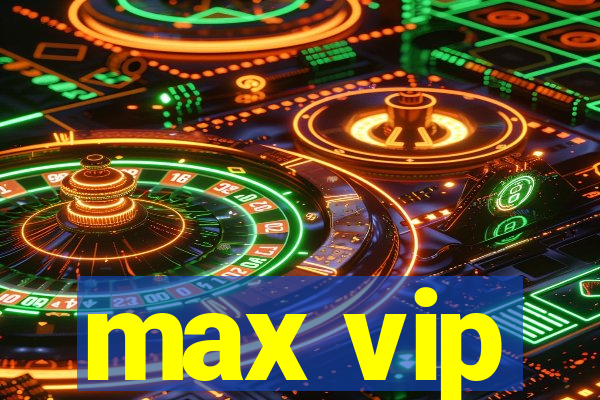 max vip