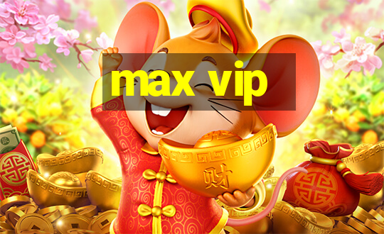 max vip