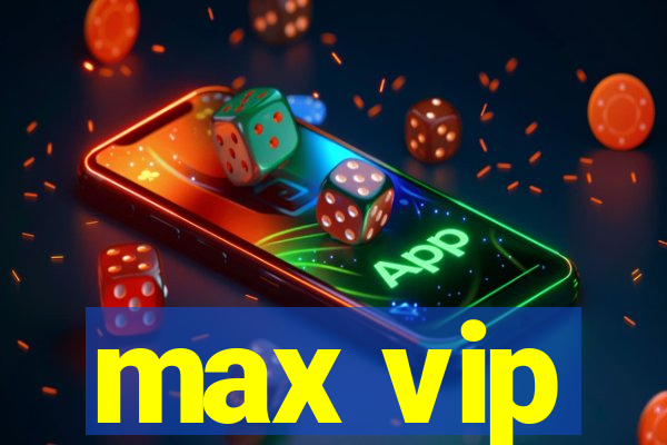 max vip