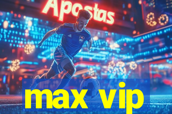 max vip