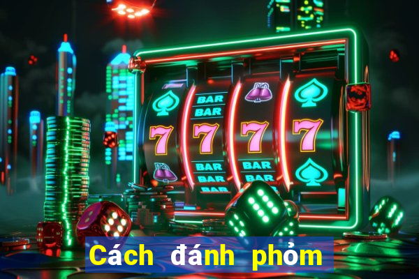 Cách đánh phỏm an tiền