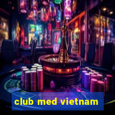 club med vietnam