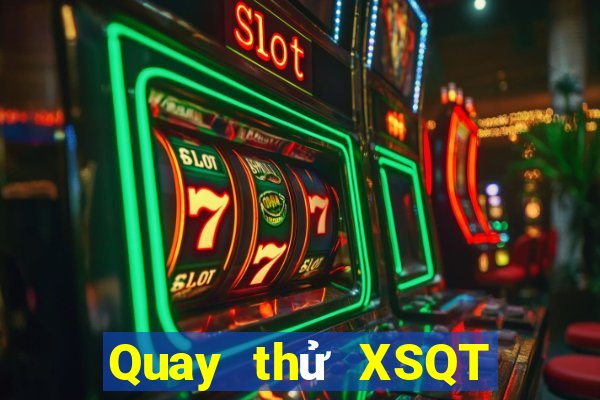 Quay thử XSQT thứ bảy