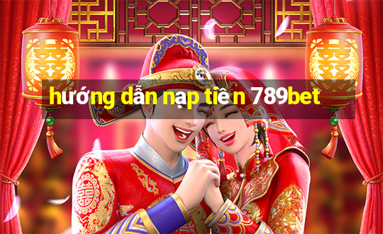 hướng dẫn nạp tiền 789bet