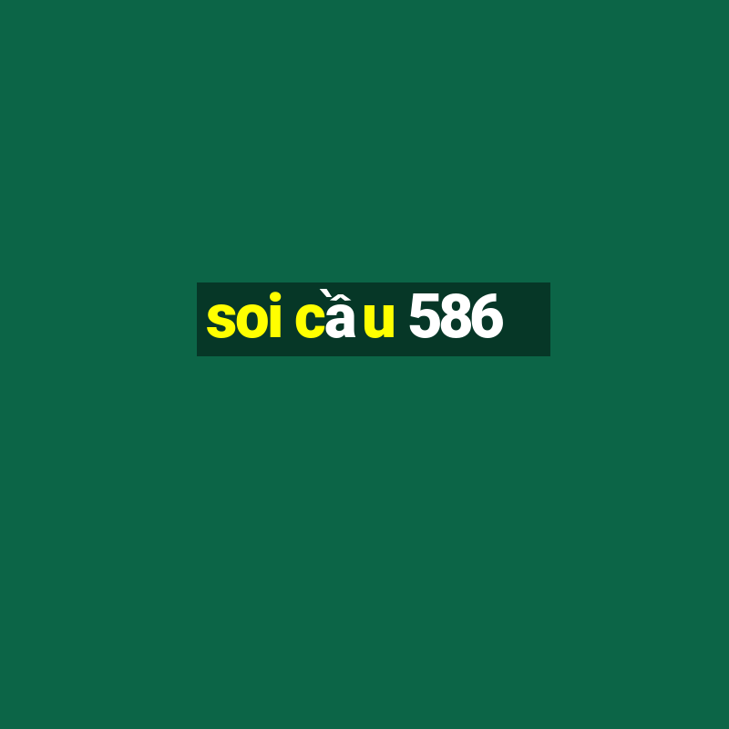 soi cầu 586