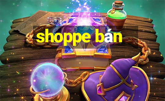 shoppe bán