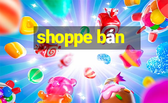 shoppe bán