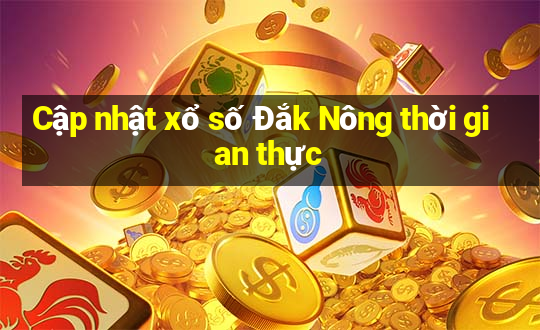 Cập nhật xổ số Đắk Nông thời gian thực