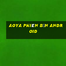 AOYA phiên bản Android