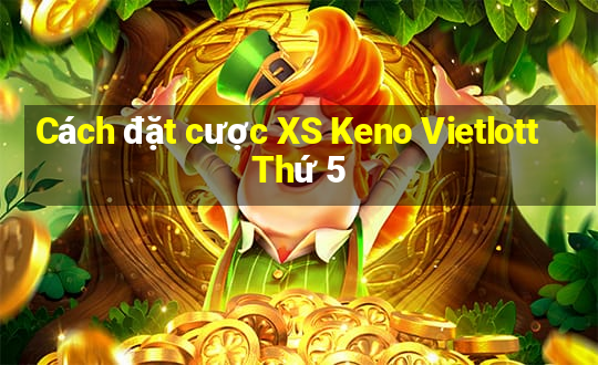 Cách đặt cược XS Keno Vietlott Thứ 5