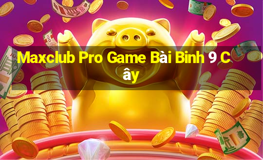 Maxclub Pro Game Bài Binh 9 Cây