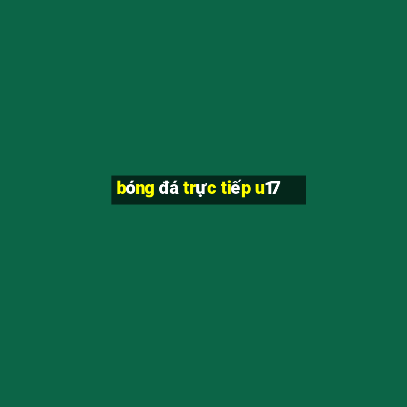 bóng đá trực tiếp u17