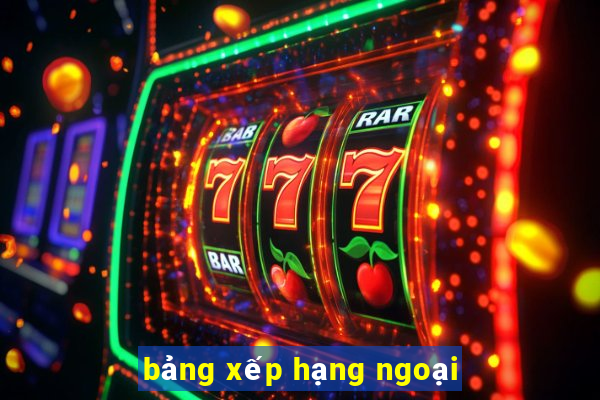 bảng xếp hạng ngoại