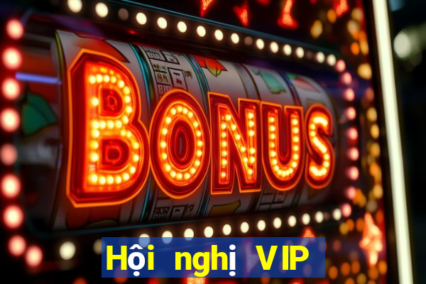 Hội nghị VIP mới tại Việt nam