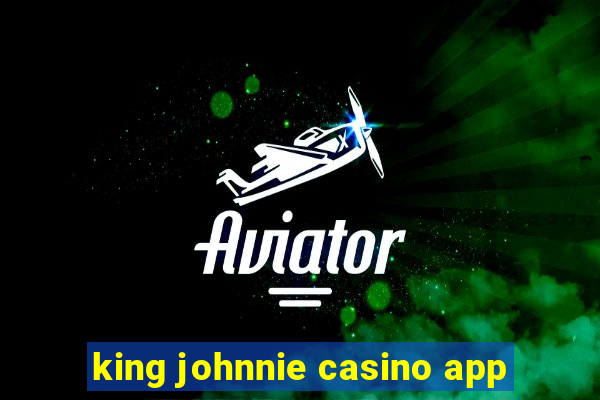 king johnnie casino app