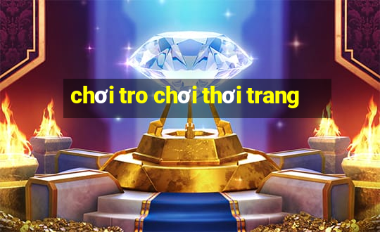 chơi tro chơi thơi trang