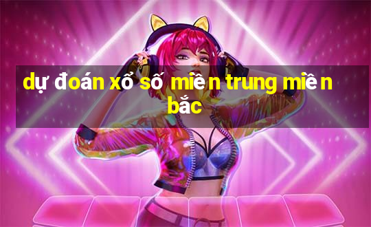 dự đoán xổ số miền trung miền bắc