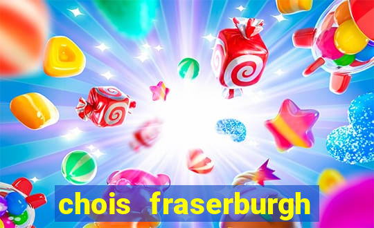 chois fraserburgh phone number