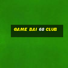 game bai 68 club