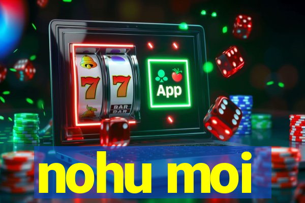 nohu moi