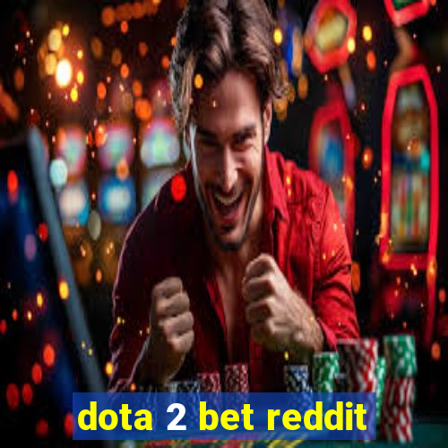 dota 2 bet reddit