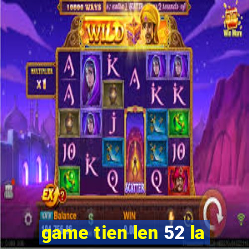 game tien len 52 la