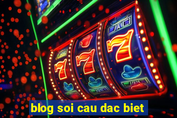 blog soi cau dac biet