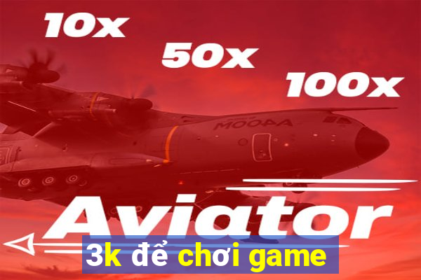 3k để chơi game