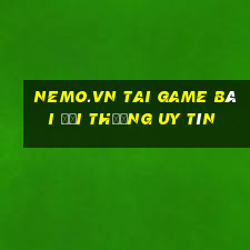 Nemo.Vn Tai Game Bài Đổi Thưởng Uy Tín