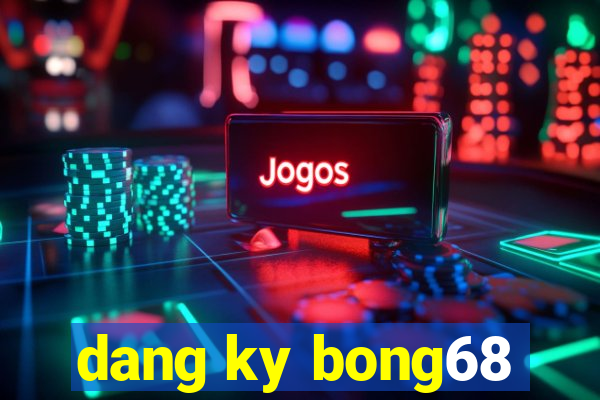 dang ky bong68