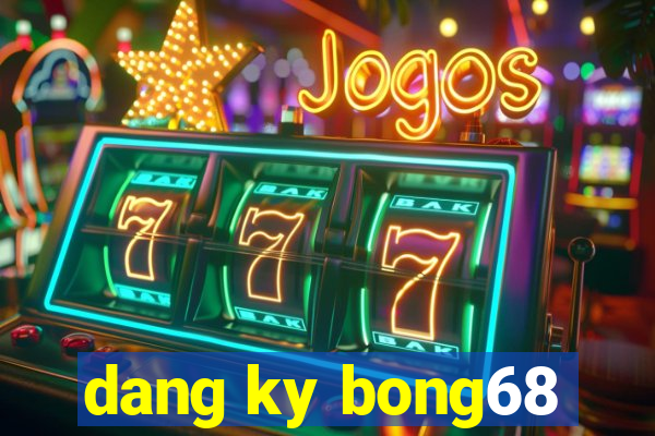 dang ky bong68