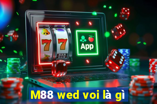 M88 wed voi là gì