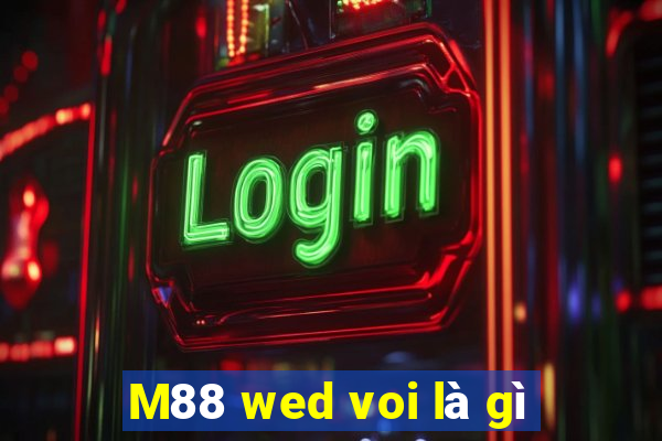 M88 wed voi là gì