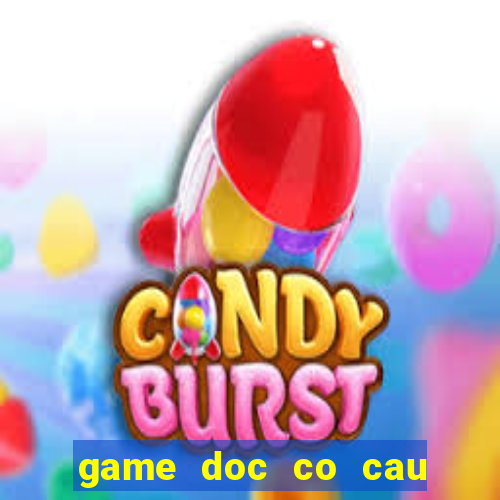 game doc co cau bai online